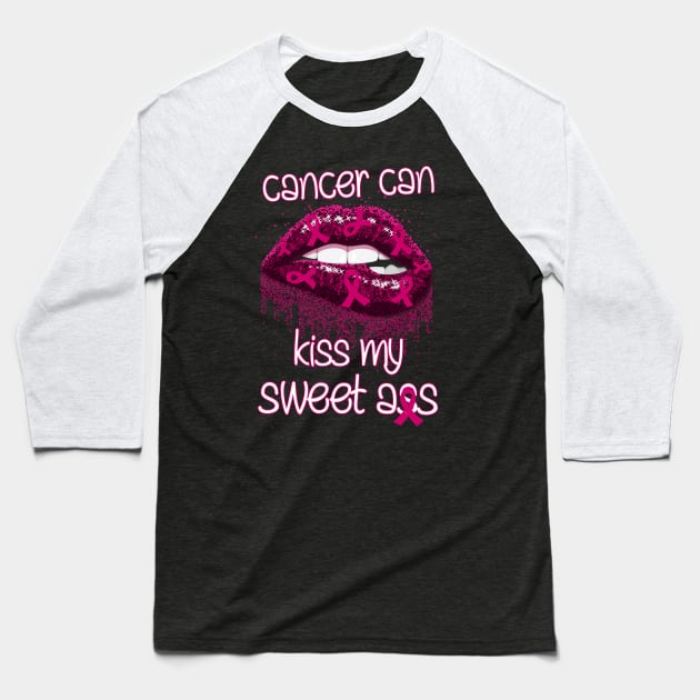 Cancer Can Kiss My Sweet Ass Funny Baseball T-Shirt by EduardjoxgJoxgkozlov